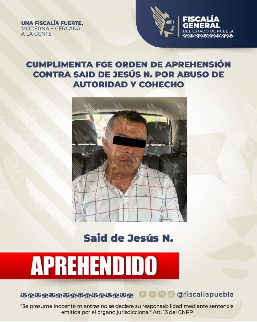 La Fiscalía General del Estado de Puebla (FGE) cumplimentó una orden de aprehensión contra Said de Jesús N., de 33 años de edad.